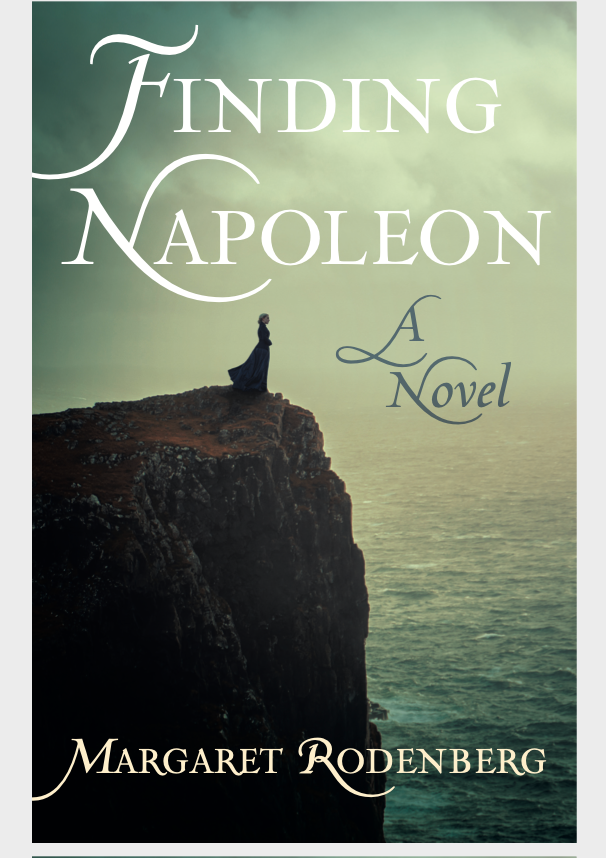 Finding Napoleon, A Novel Margaret Rodenberg, Author. Historical Fiction with an adaptation of Napoleon's novel Clisson
